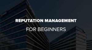 Reputation management for beginners Reputation management for beginners