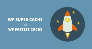 WP Super Cache vs WP Fastest Cache   Which one is Better WP Super Cache vs WP Fastest Cache   Which one is Better