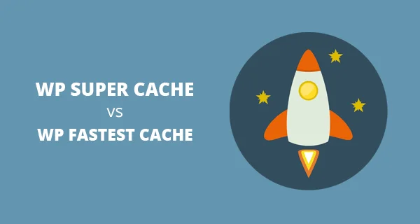 WP Super Cache vs WP Fastest Cache   Which one is Better WP Super Cache vs WP Fastest Cache   Which one is Better