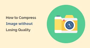 How to Compress Image without Losing Quality compress image without losing quality