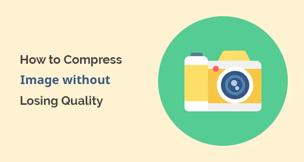 How to Compress Image without Losing Quality compress image without losing quality How to Compress Images without Losing Quality