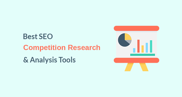 Best SEO Competition Research and Analysis Tools Best SEO Competition Research and Analysis Tools