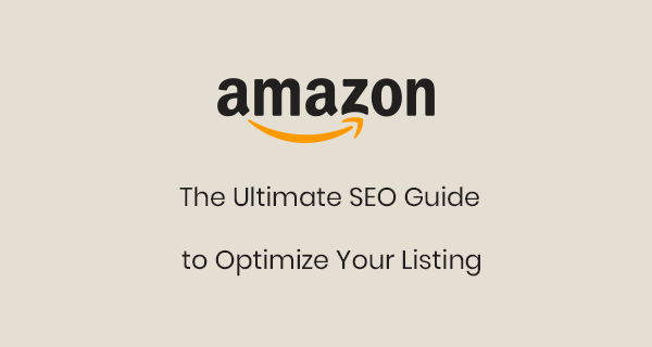 The ultimate SEO guide to Optimize your listing on Amazon