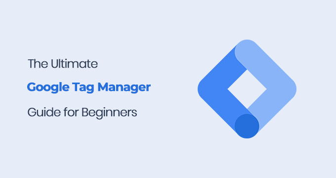 The Ultimate Google Tag Manager Guide for Beginners The Ultimate Google Tag Manager Guide for Beginners Google Tag Manager Guide for Beginners Step by Step