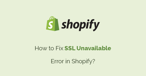 How to Fix SSL Unavailable Error in Shopify