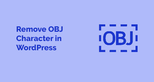 How To Remove OBJ Character In WordPress Post Title How To Remove OBJ Character In WordPress Post Title How to Remove OBJ in a Box in WordPress
