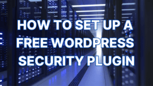 How to Set Up a Free WordPress Security Plugin How to Set Up a Free WordPress Security Plugin