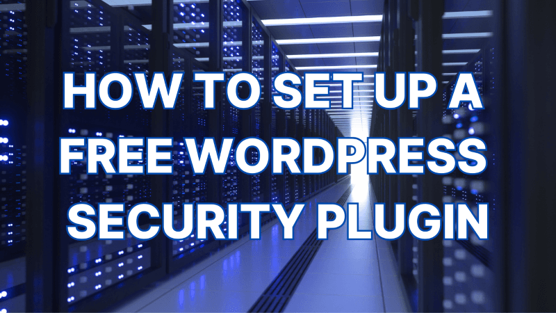 How to Set Up a Free WordPress Security Plugin How to Set Up a Free WordPress Security Plugin