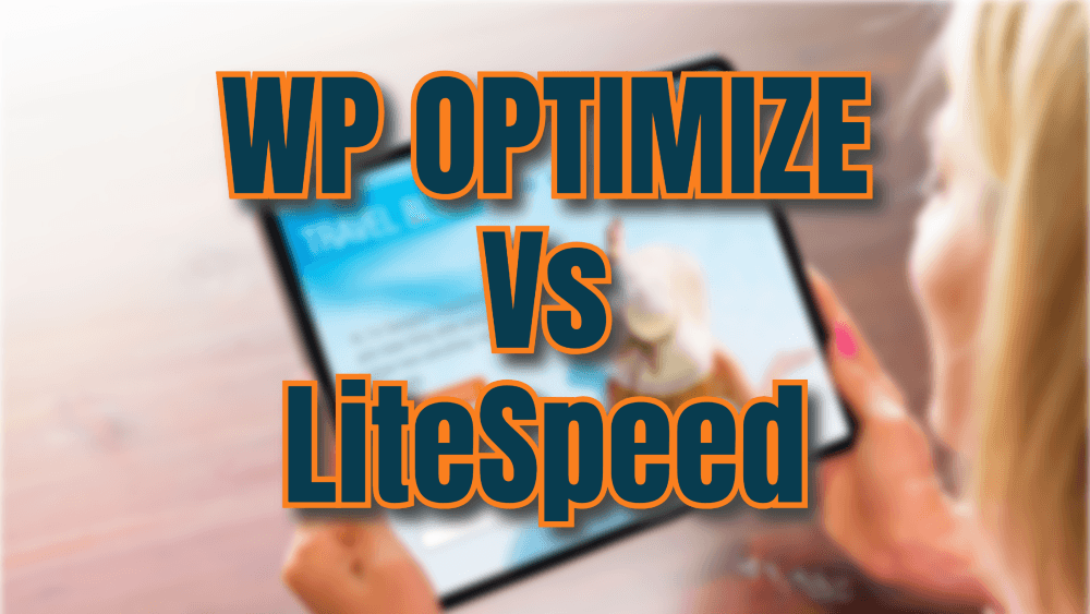 wp optimize vs litespeed wp optimize vs litespeed WP Optimize vs LiteSpeed Cache Which is the Best